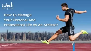 How To Manage Your Personal And Professional Life As An Athlete?
