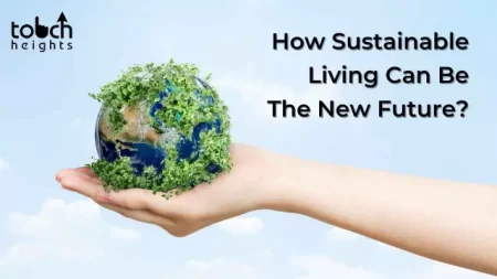 How Sustainable Living Can Be The New Future