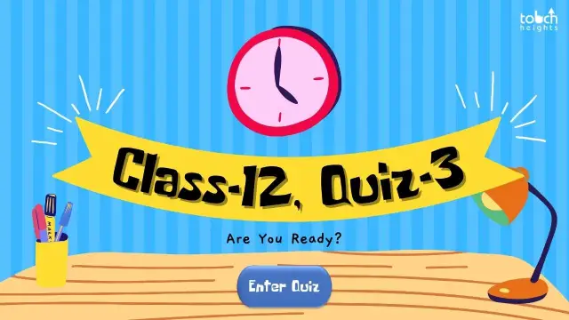 Class – 12th, Quiz – 3