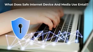 What Does Safe Internet Device And Media Use Entail