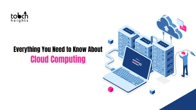 You Need to Know About Cloud Computing | touchheights