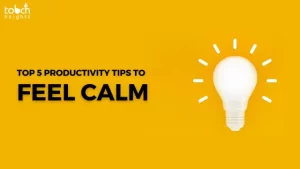 Top 5 Productivity Tips to Get More Done and Feel Calm