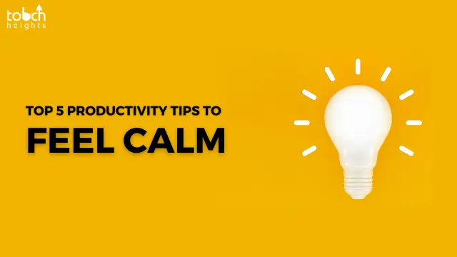 Top 5 Productivity Tips to Get More Done and Feel Calm Top 5 Productivity Tips to Get More Done and Feel Calm