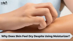 Why Does My Skin Feel So Dry Despite Using Moisturizer? Why Does My Skin Feel So Dry Despite Using Moisturizer?