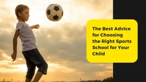 The Best Advice for Choosing the Right Sports School for Your Child