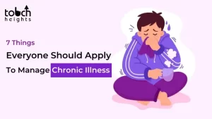 7 Things Everyone Should Apply To Lessen And Manage Chronic Illness