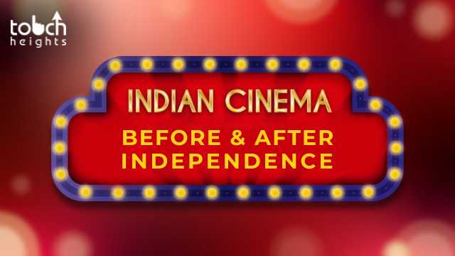 Indian Cinema’s Changing Face Before and After Independence Indian Cinema’s Changing Face Before and After Independence