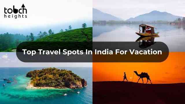 Travel Spots In India For A Family Vacation In 2023 | Touch Heights