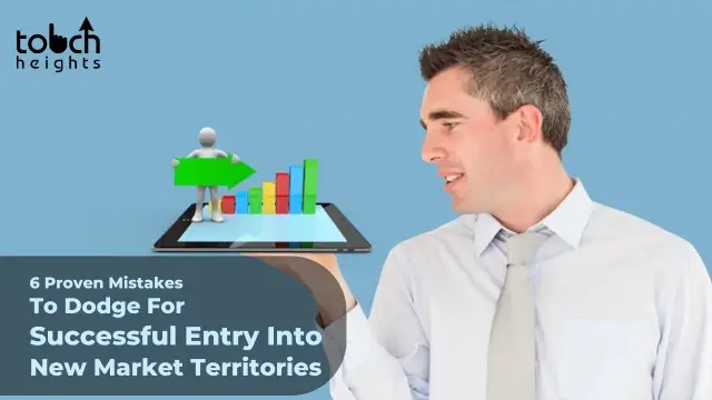 6 Proven Mistakes to Dodge for Successful Entry into New Market Territories 6 Proven Mistakes to Dodge for Successful Entry into New Market Territories