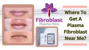 Where To Get A Plasma Fibroblast Near Me