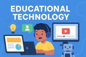 Educational Technology: How Tech is Changing the Way We Learn