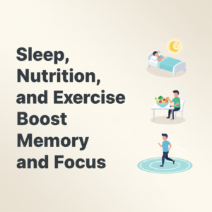 How Sleep, Nutrition, and Exercise Boost Memory and Focus in Students